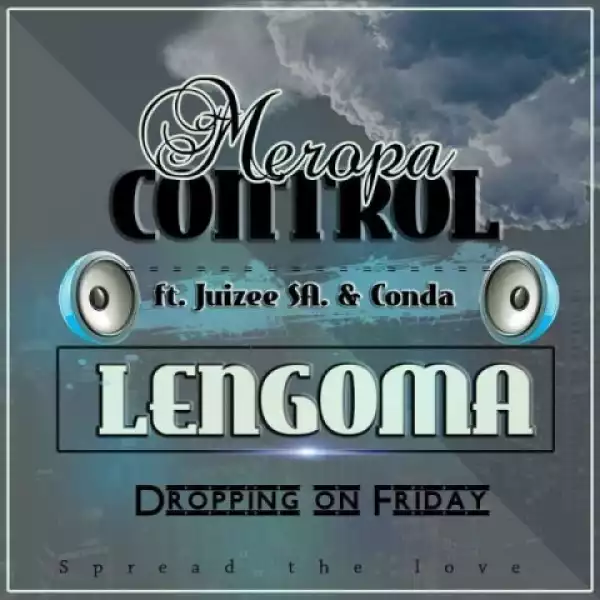 Meropa Control - Lengoma Ft. Juizee SA & Conda